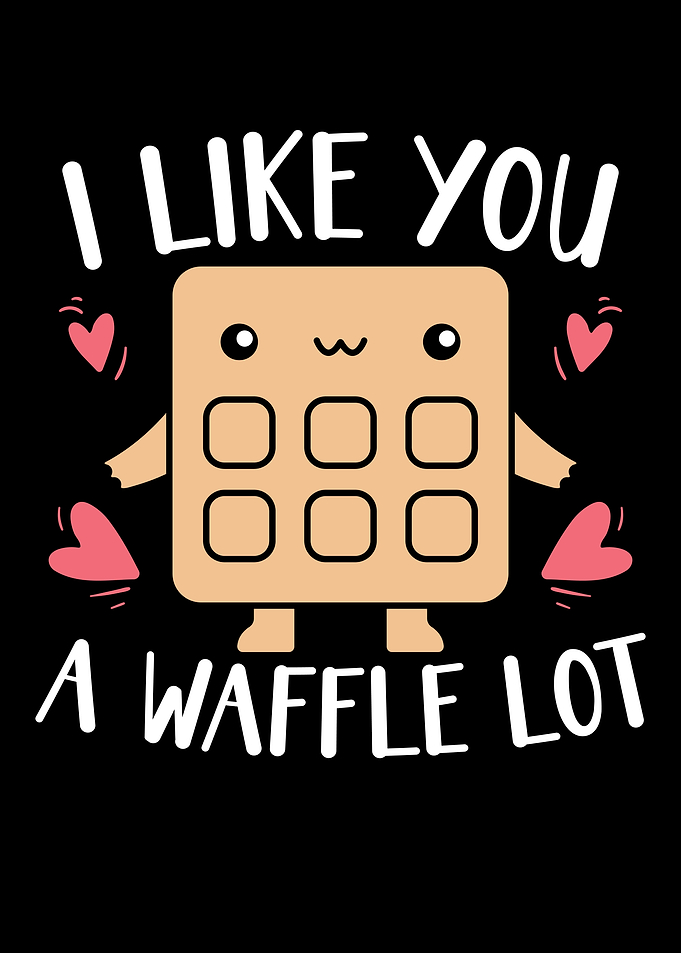 I Like You A Waffle Lot