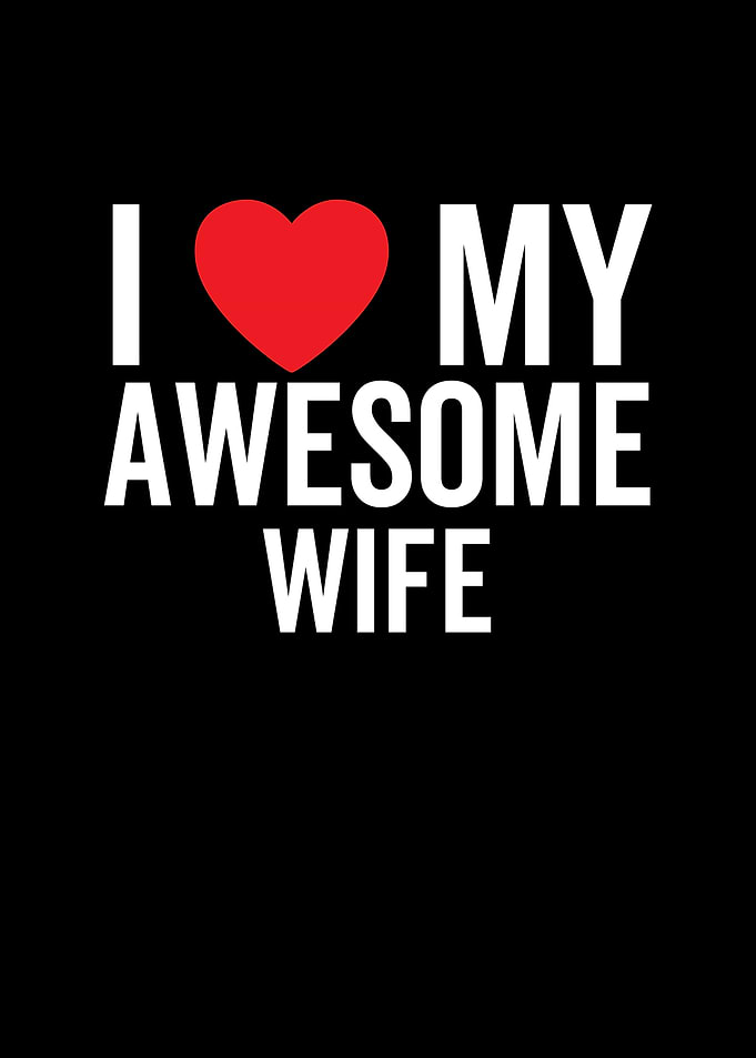 I Love My Awesome Wife