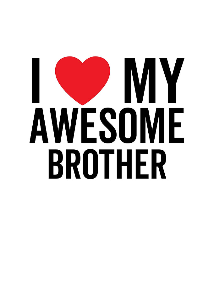 I Love My Awesome Brother