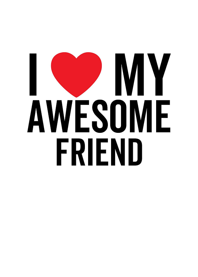 I Love My Awesome Friend