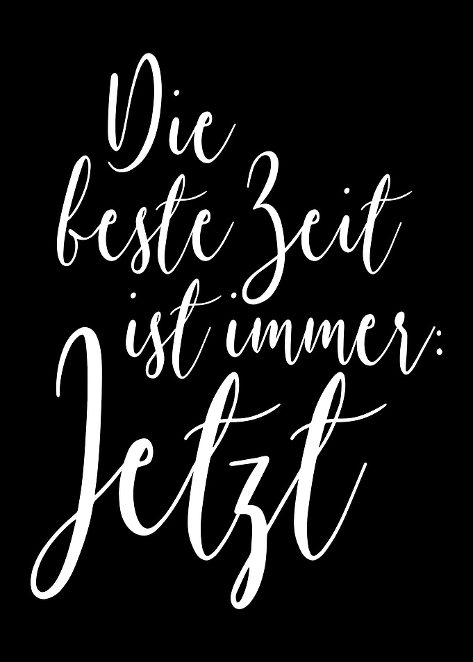 Beste Zeit Ist Immer Jetzt