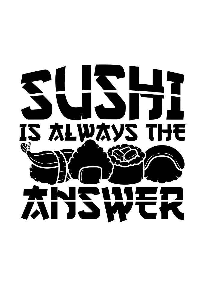 Sushi Is Always The Answer