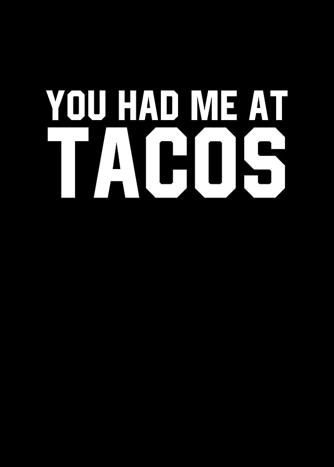 You Had Me At Tacos