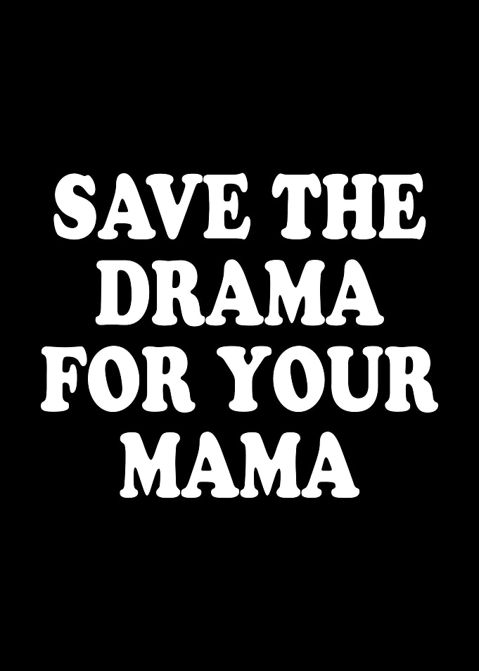 Save The Drama For Mama