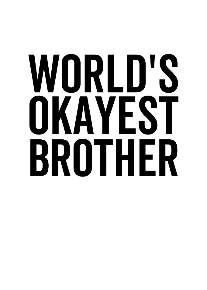 Worlds Okayest Brother