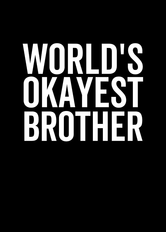 Worlds Okayest Brother