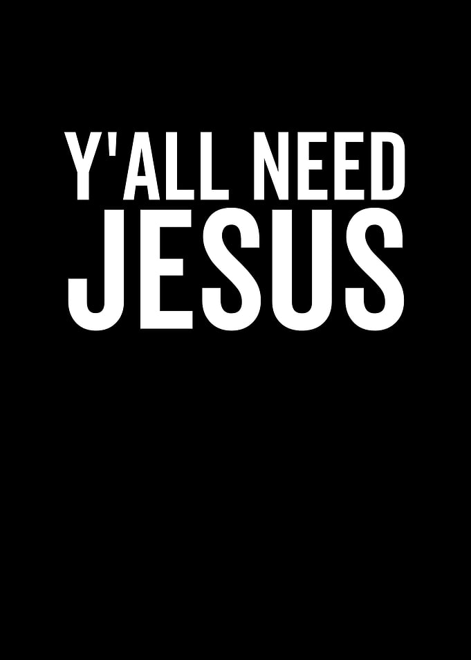 Yall Need Jesus