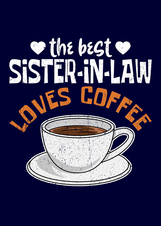 Sister in Law Loves Coffee