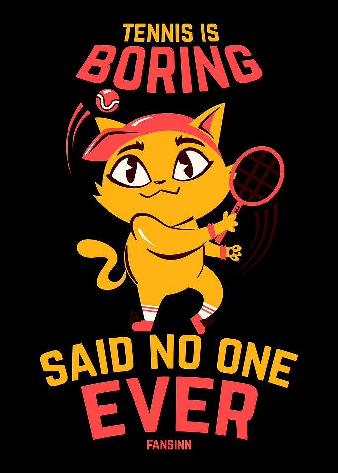 Tennis Is Boring Said No O