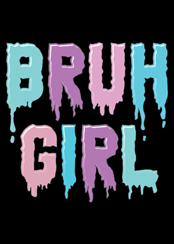 Bruh Girl Aesthetic