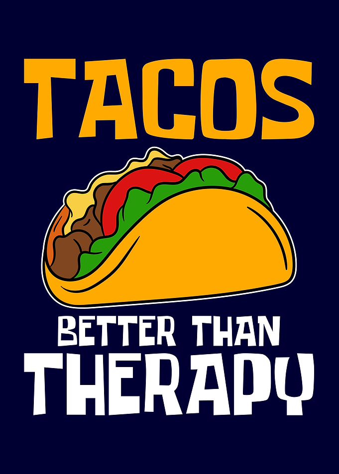 Tacos Better Than Therapy