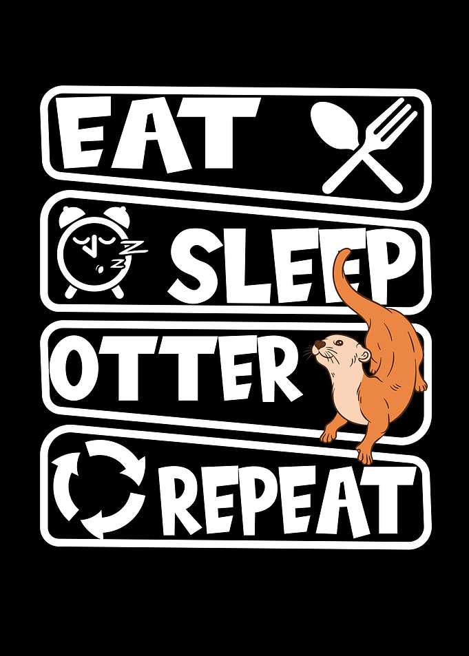 Eat Sleep Otter Repeat