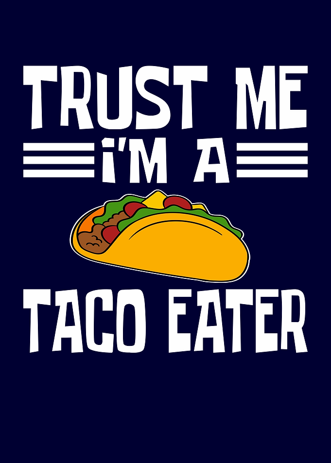 Trust Me Im A Taco Eater