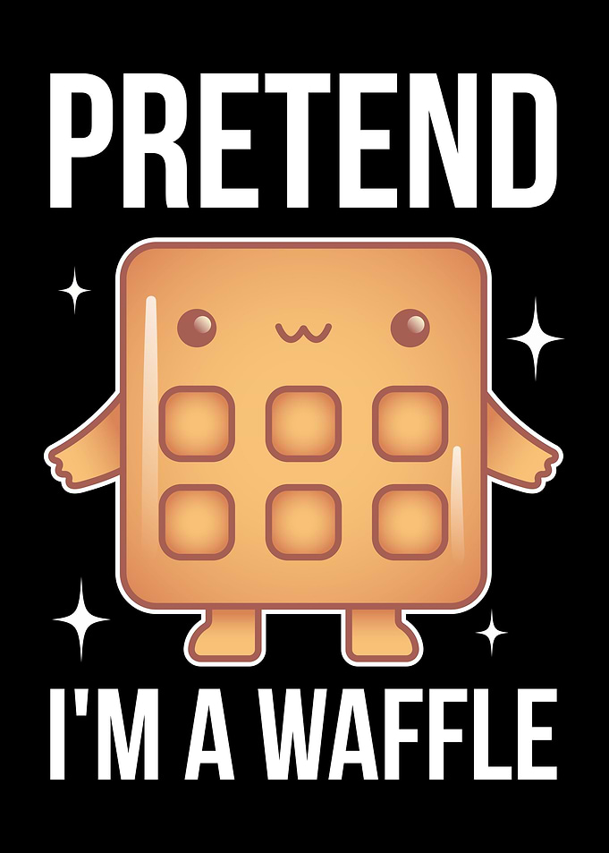Pretend Im A Waffle