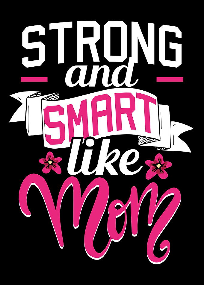 Strong And Smart Like Mom