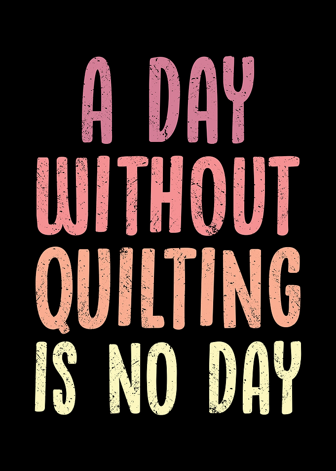 A day without quilting is