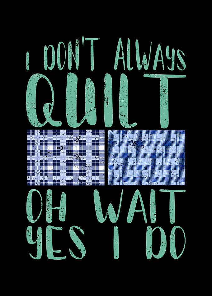 I dont always quilt oh