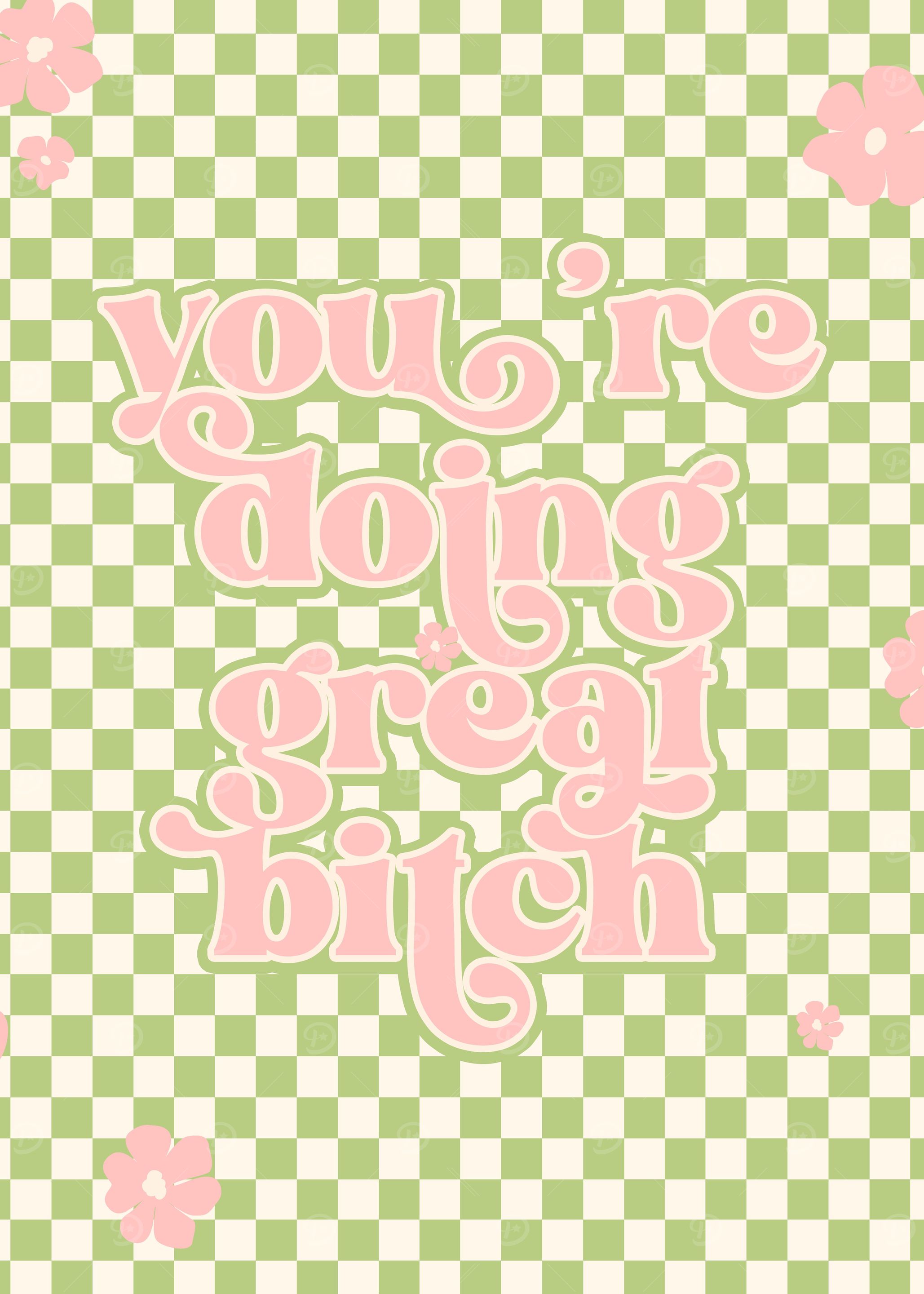 You Are Doing Great Bitch