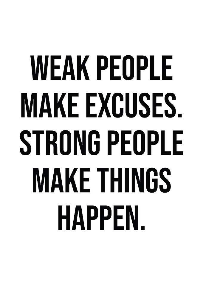 Weak People Make Excuses