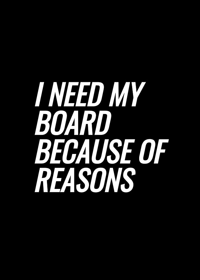 I Need My Board