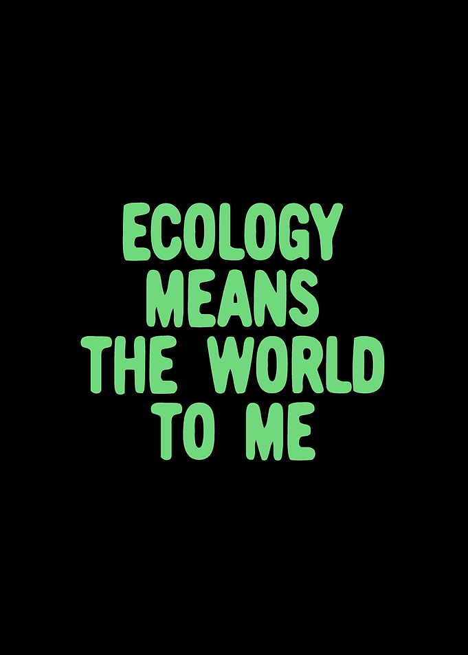 Ecology means the world to