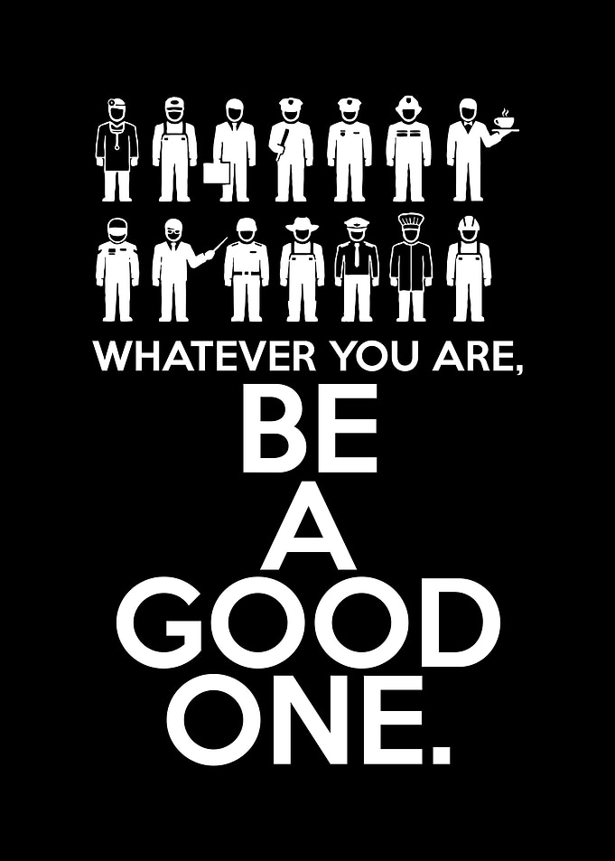 Be a good one