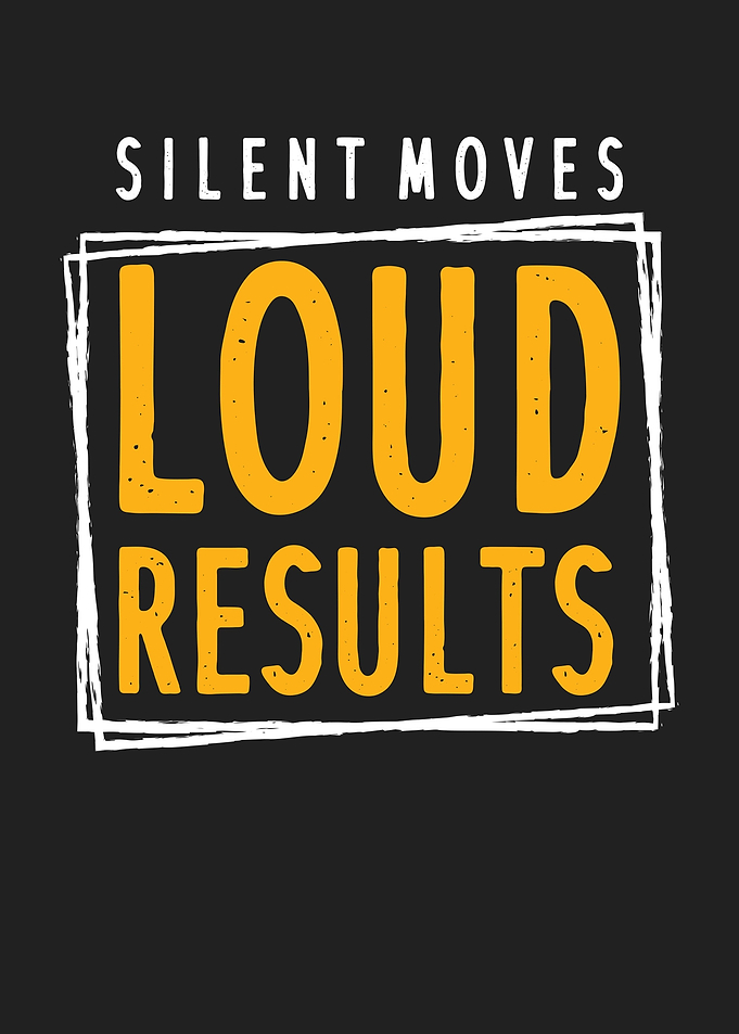 Silent Moves Loud Results
