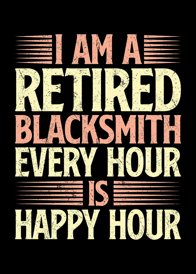 I am a retired blacksmith