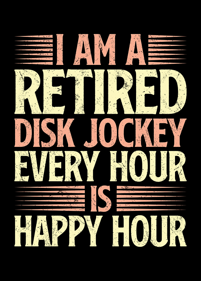 I am a retired disk jockey
