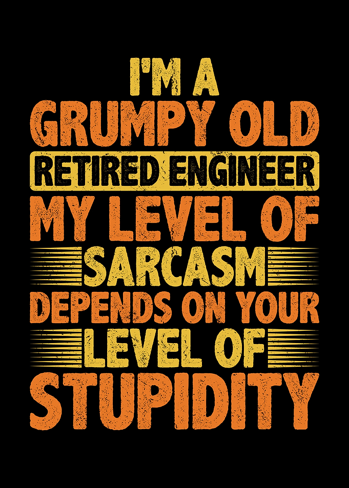 Im a grumpy old retired