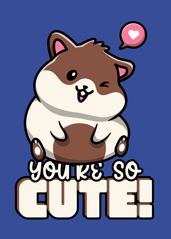 You Are So Cute Hamster