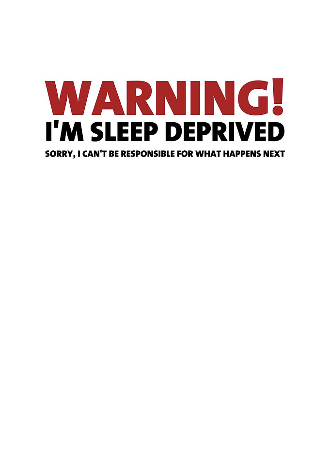Warning Im Sleep Deprived
