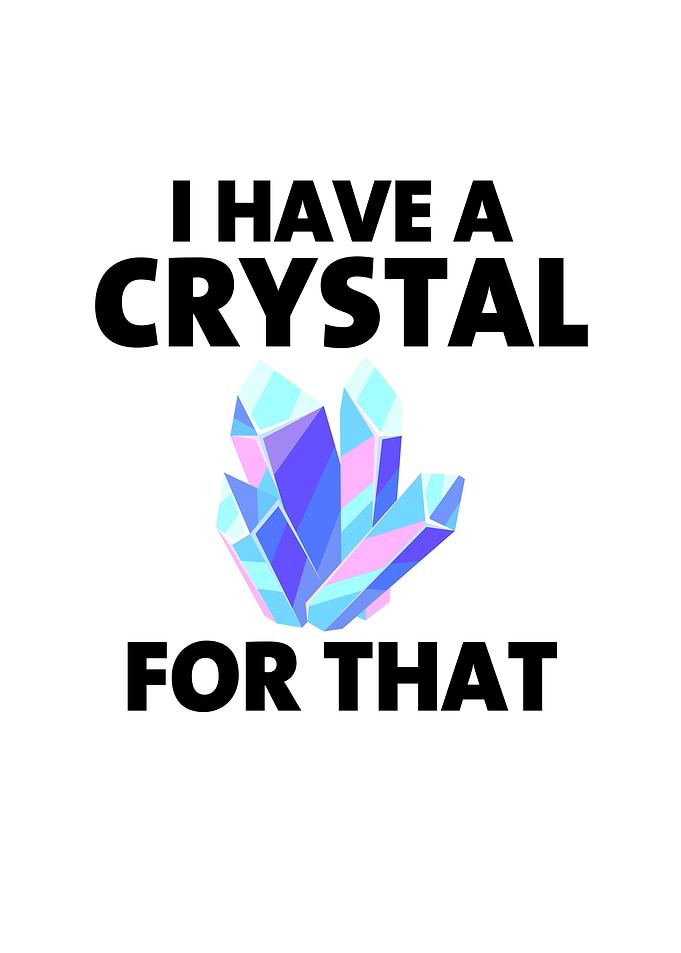 I Have a Crystal For That