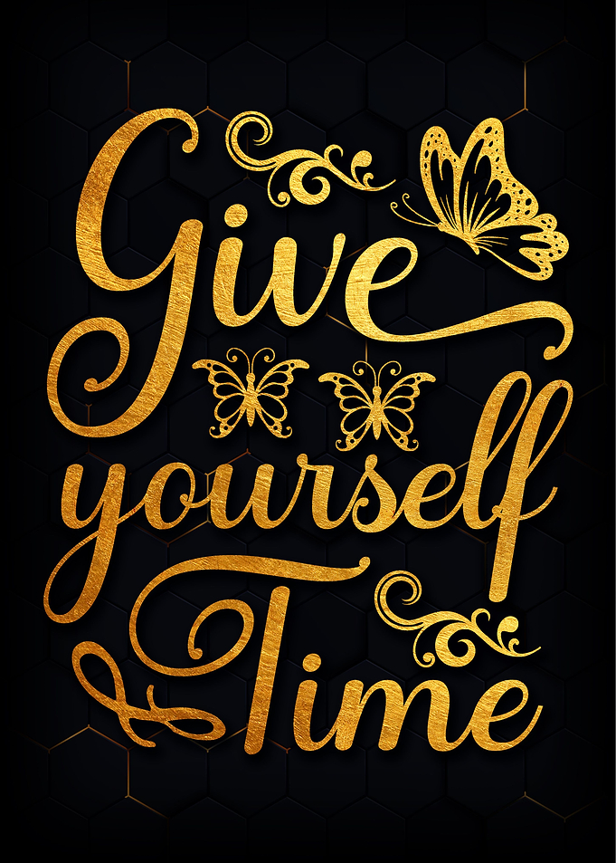 Give yoursell time