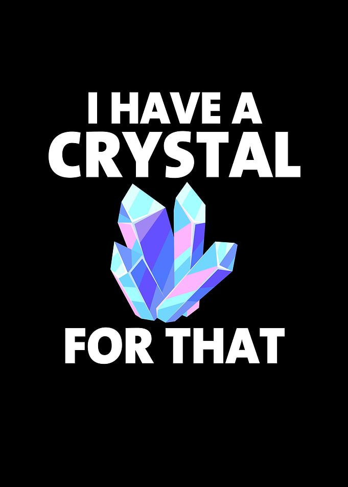I Have a Crystal For That