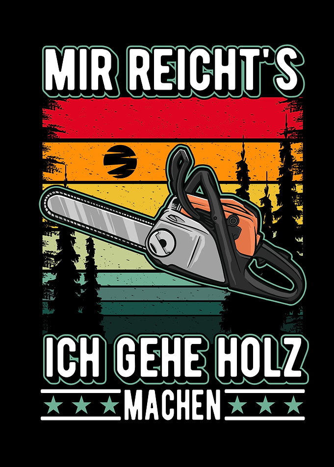 Mir reichts Ich gehe Holz