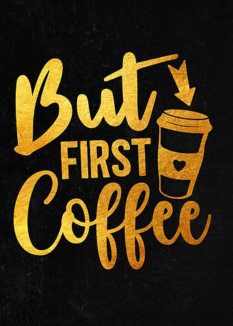 But first coffee