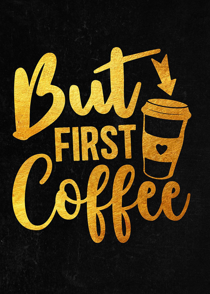 But first coffee