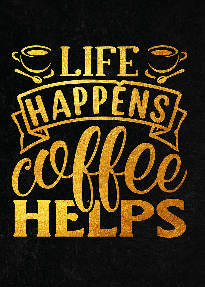 Life happens coffee helps