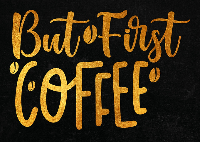 But First Coffee