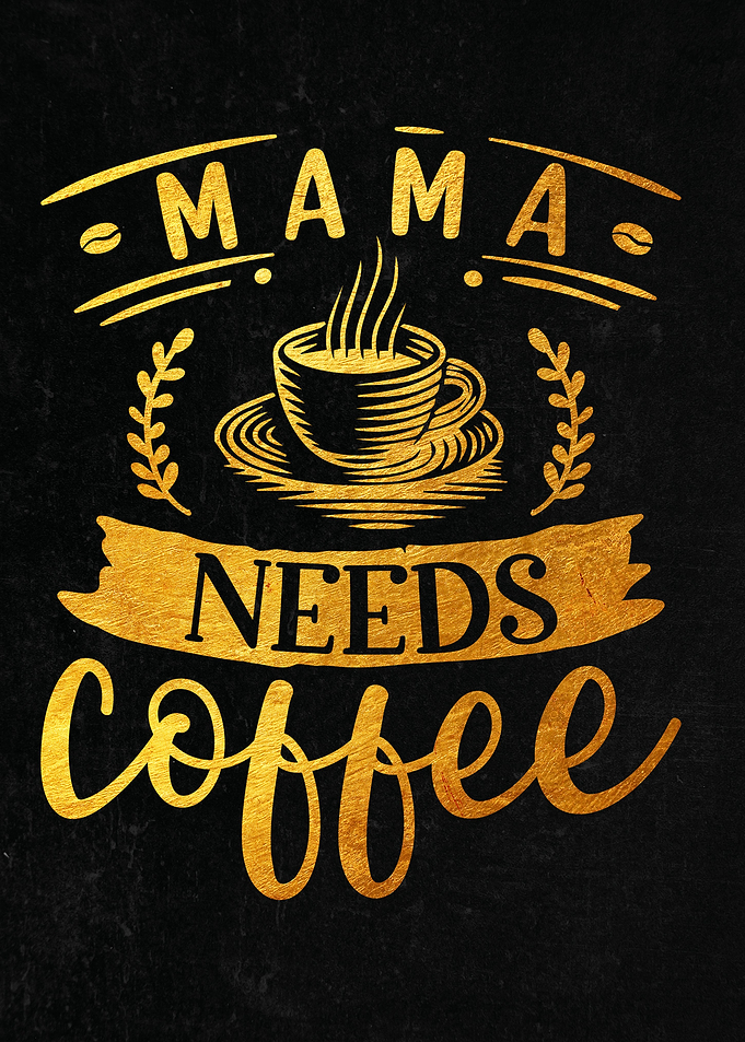 Mama needs coffee