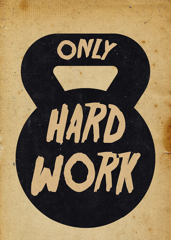only hard work
