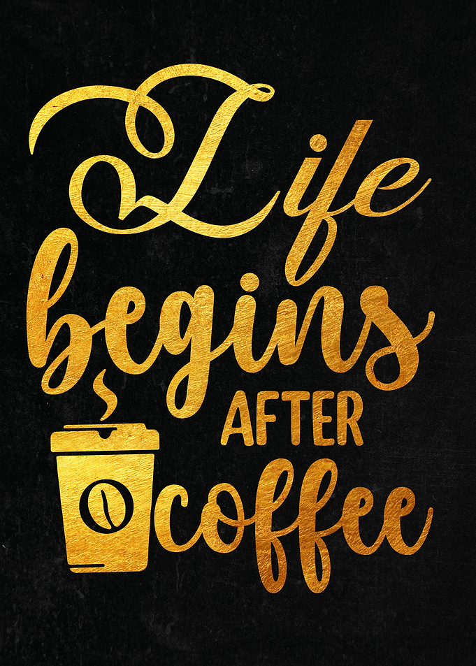Life begins after coffee