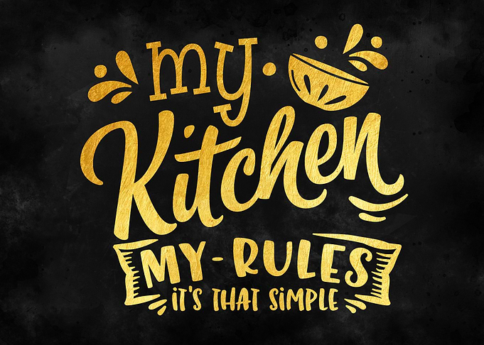 My kitchen my rules