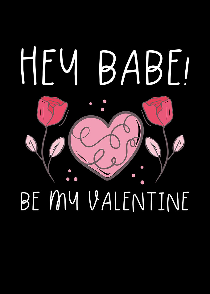 Hey Babe be my valentine