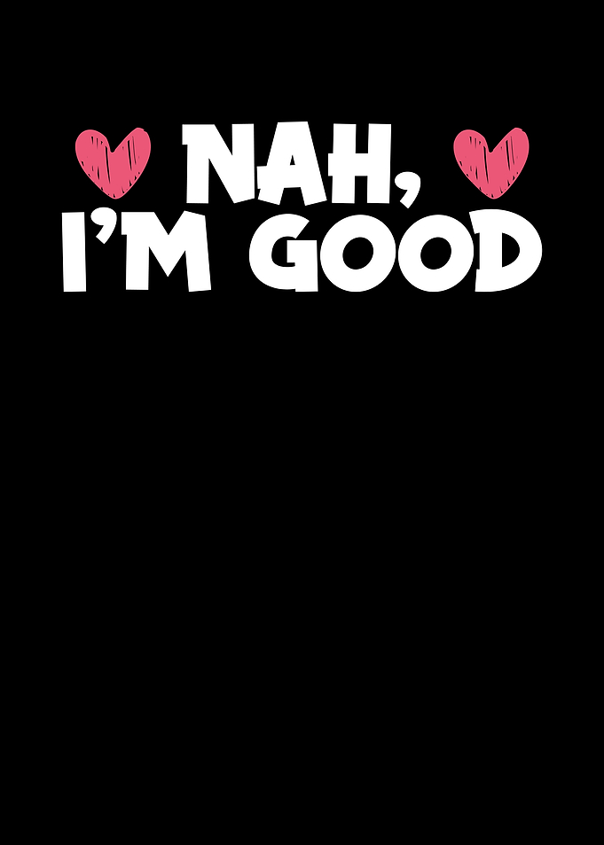 Nah I am good
