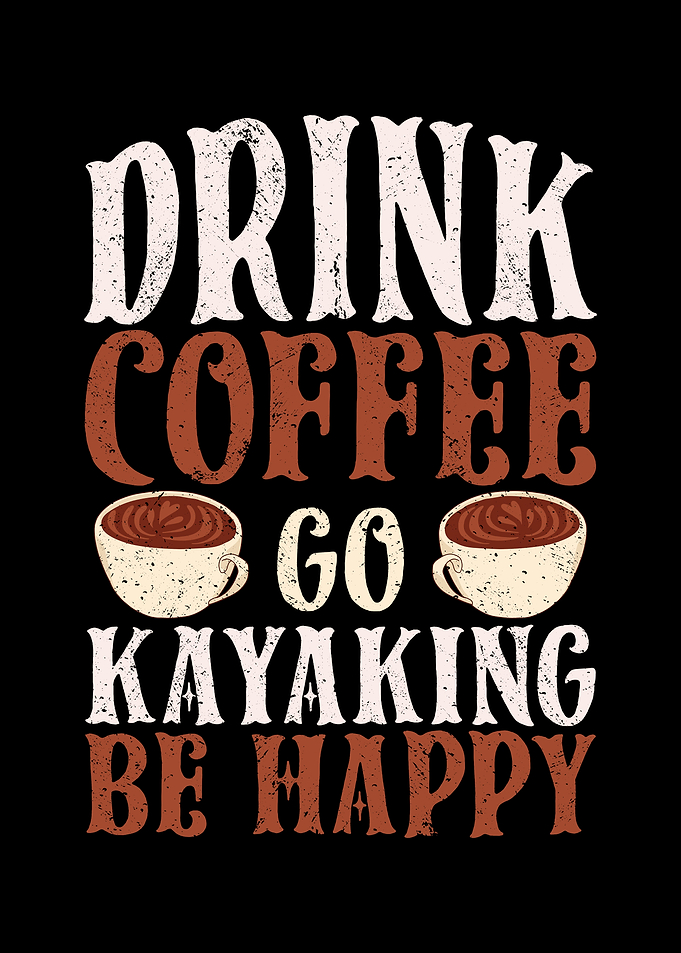 Drink coffee go kayaking