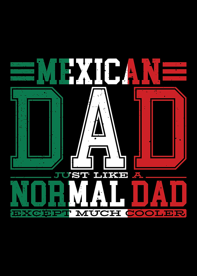 Mexican Dad Just Like A
