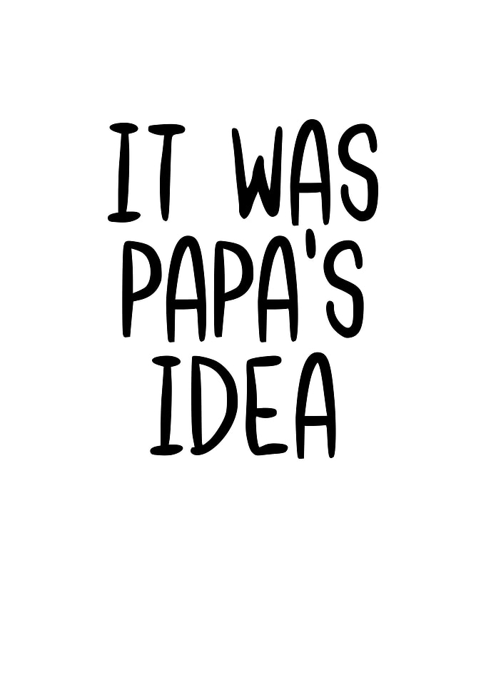 It Was Papas Idea