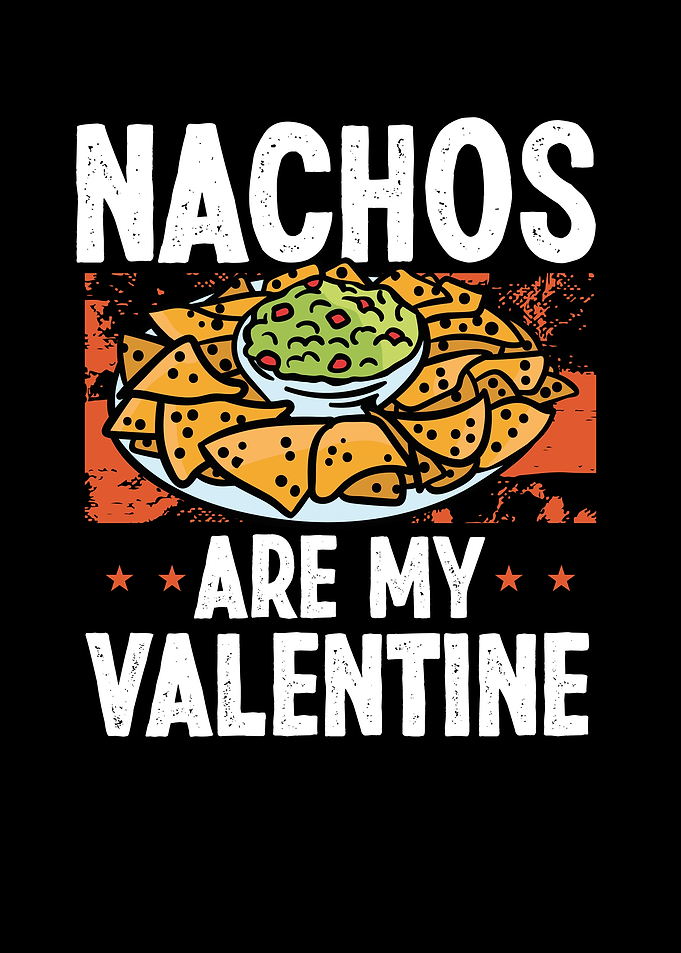 Nacho food is my valentine